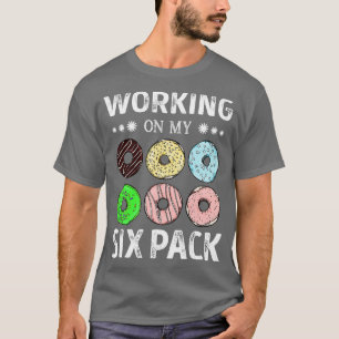 Working On My Six Pack Donut Funny Work Out T-Shirt