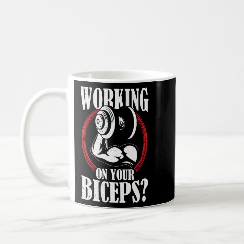 Working On Your Biceps Workout Sayings Muscle Curl Coffee Mug