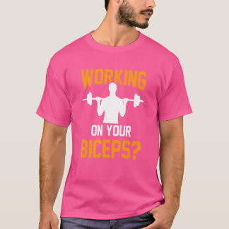 Working On Your Biceps Workout Sayings Muscle Curl T-Shirt
