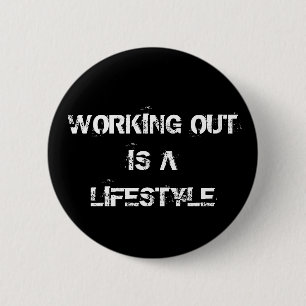 Working out is a lifestyle pinback button