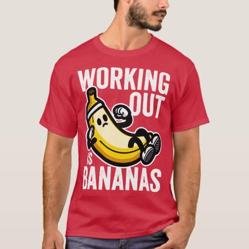 Working Out Is Bananas T_Shirt