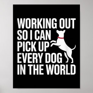 Working Out So I Can Ck Up Every Dog In The World  Poster