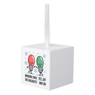 Working Over The Holidays Christmas Funny Joke Cube Ornament