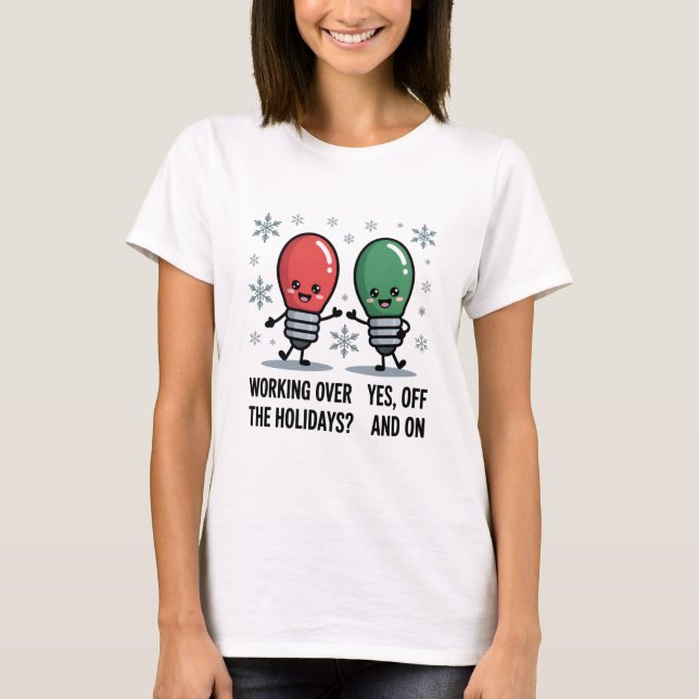 Working Over The Holidays Christmas Funny Joke T-Shirt (Front)