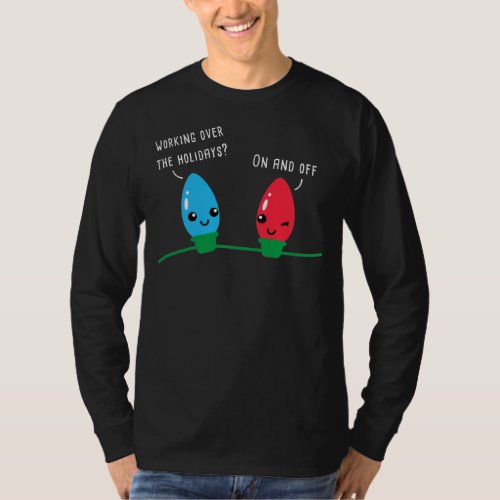 Working Over The Holidays Funny Christmas Lights  T_Shirt