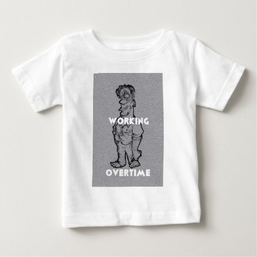 Working Overtime Baby T_Shirt