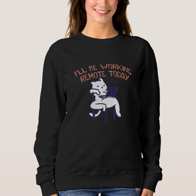 Working Remote Today Work From Home Office Wfh Com Sweatshirt (Front)