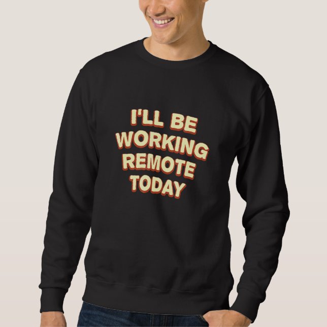 Working Remote Today Work From Home Office Wfh Com Sweatshirt (Front)