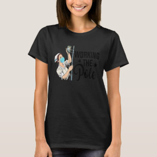 Working The Pole Emergency ICU Nurse CCU Nurse L&D T-Shirt