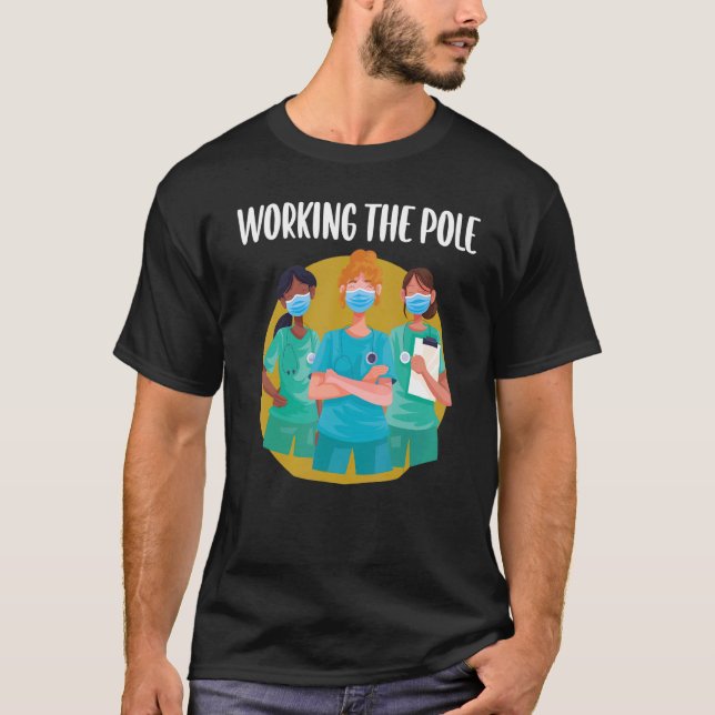 Working The Pole  ER Nurse Life Emergency Room Nur T-Shirt (Front)
