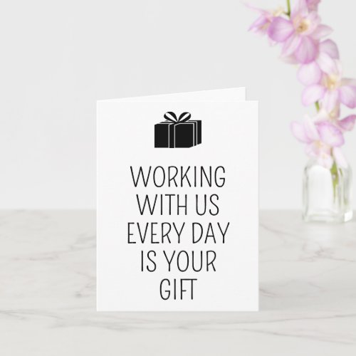Working With Us Is Your Gift Funny Coworker Bday Card