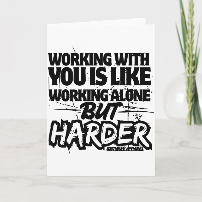 Working With You Is Like Working Alone But Harder  Card (Front)