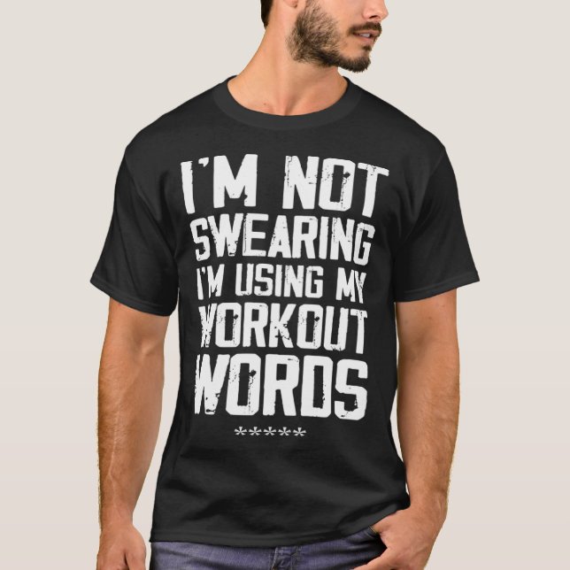 Workou Not Swearing I m Using My Workout Words T-Shirt (Front)