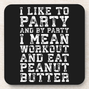 Workout and Eat Peanut Butter - I Like To Party Coaster