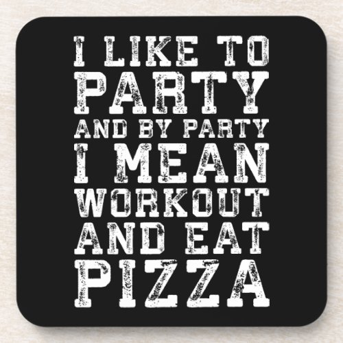 Workout and Eat Pizza I Like To Party _ Funny Drink Coaster