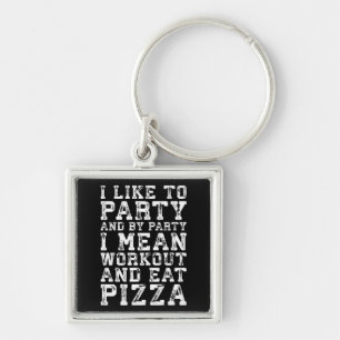 Workout and Eat Pizza (I Like To Party) - Funny Keychain