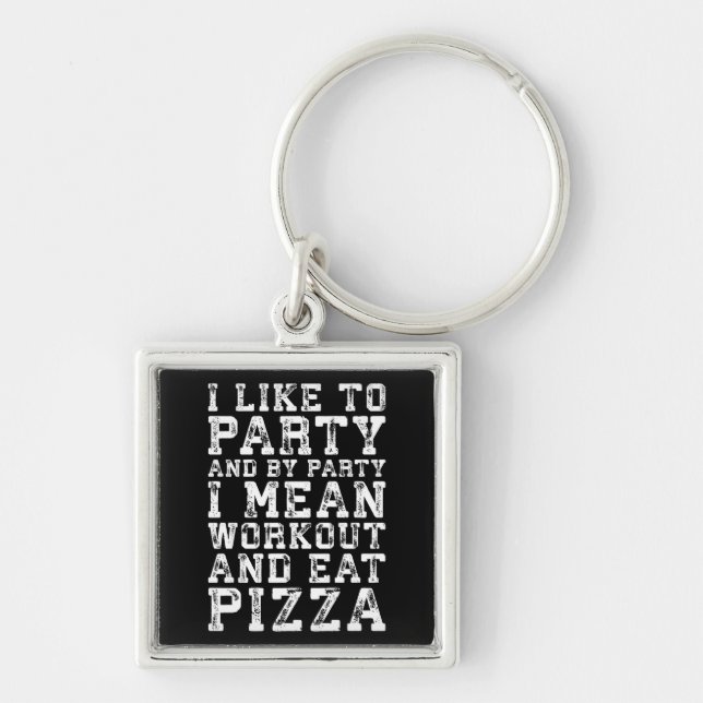 Workout and Eat Pizza (I Like To Party) - Funny Keychain (Front)