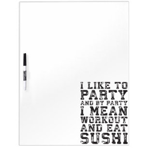 Workout and Eat Sushi (I Like To Party) - Funny Dry Erase Board