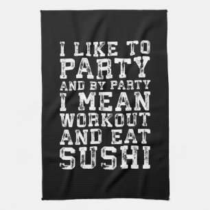 Workout and Eat Sushi (I Like To Party) - Funny Towel