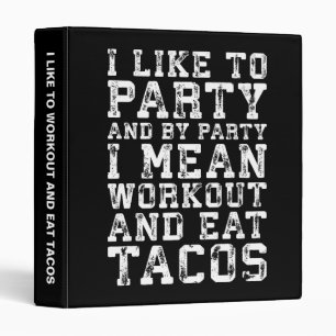 Workout and Eat Tacos (I Like To Party) - Funny 3 Ring Binder