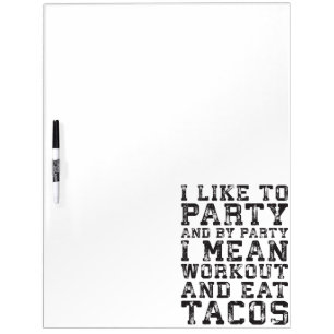Workout and Eat Tacos (I Like To Party) - Funny Dry Erase Board