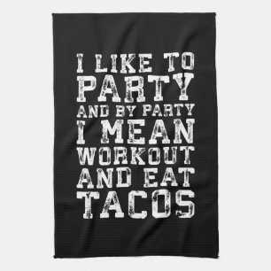 Workout and Eat Tacos (I Like To Party) - Funny Towel