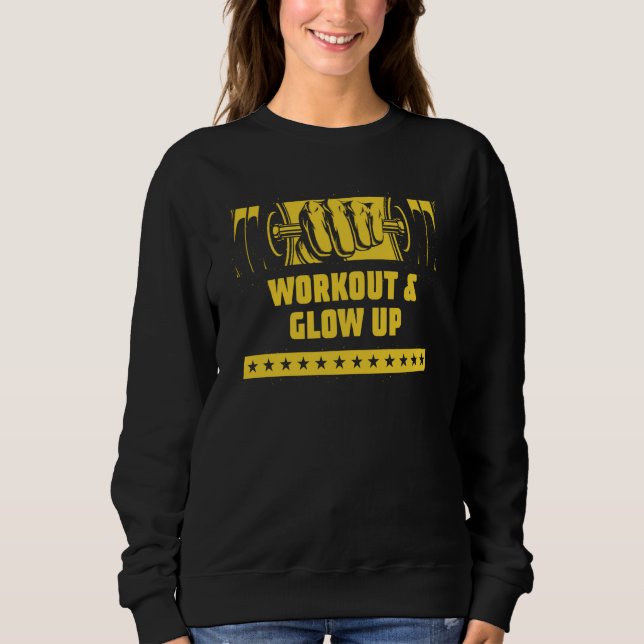 Workout and Glow Up Gym Humor Fitness Health Sayin Sweatshirt (Front)