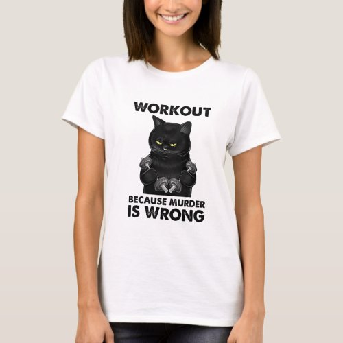 Workout Because Murder Is Wrong Black Cat Weightli T_Shirt
