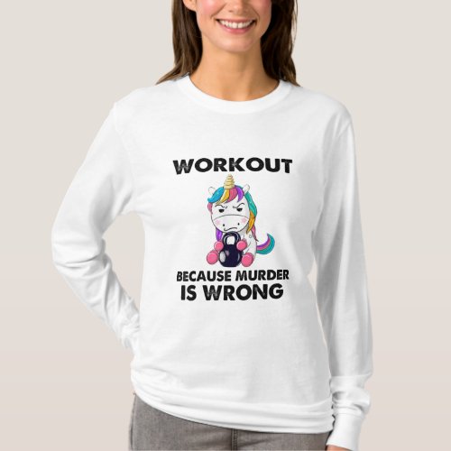 Workout Because Murder Is Wrong Funny Unicorn Gym T_Shirt