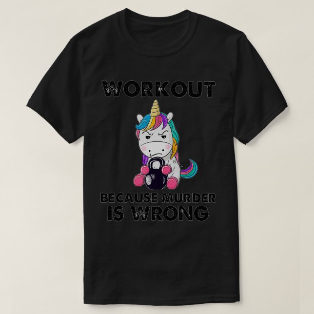 Workout Because Murder Is Wrong Funny Unicorn Weig T-Shirt (Design Front)