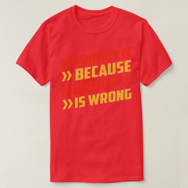 Workout Because Murder Is Wrong T-Shirt (Design Front)