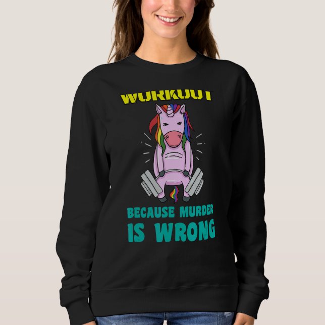 Workout Because Murder Is Wrong Weightlifting Unic Sweatshirt (Front)
