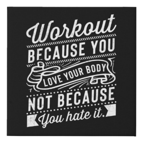Workout Because You Love Your Body Motivation Faux Canvas Print