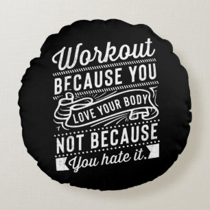 Workout Because You Love Your Body Motivation Round Pillow