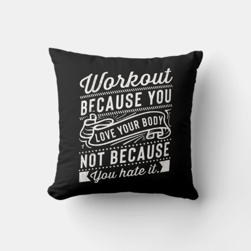 Workout Because You Love Your Body Motivation Throw Pillow
