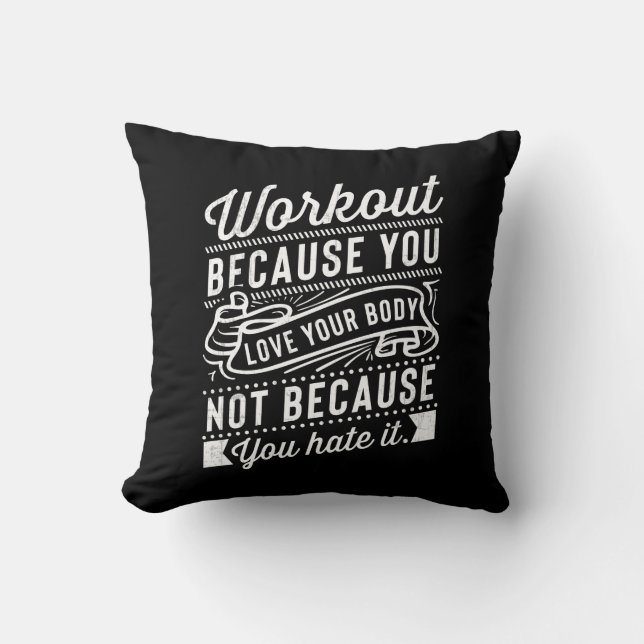 Workout Because You Love Your Body Motivation Throw Pillow (Front)
