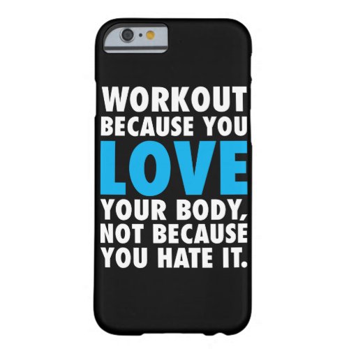 Workout Because You Love Your Body _ Motivational Barely There iPhone 6 Case
