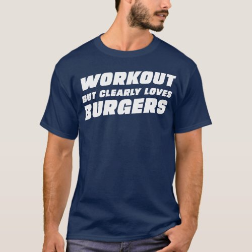 Workout but clearly loves burger T_Shirt