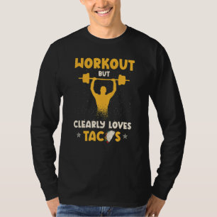 Workout But Clearly Loves Tacos For Nacho T-Shirt