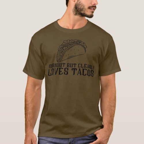 Workout But Clearly Loves Tacos T_Shirt