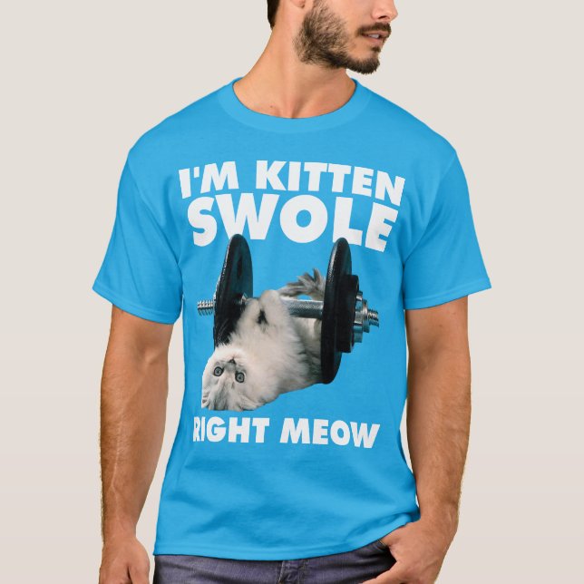 Workout - Cat - I'm Kitten Swole Right Meow T-Shirt (Front)