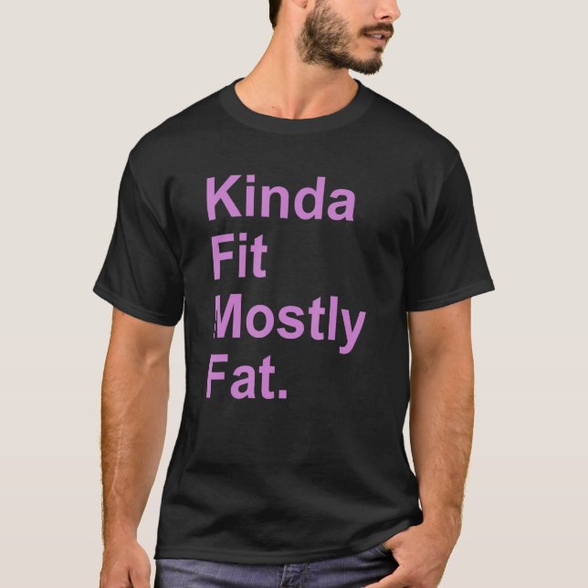 Workout Exercise Gym  Kinda Fit Mostly Fat 2 T-Shirt (Front)
