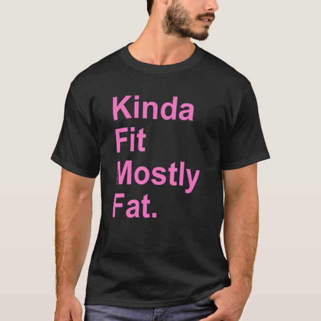 Workout Exercise Gym  Kinda Fit Mostly Fat 4 T-Shirt (Front)