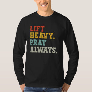 Workout Gym Weightlifter Lift Heavy Pray Always T-Shirt