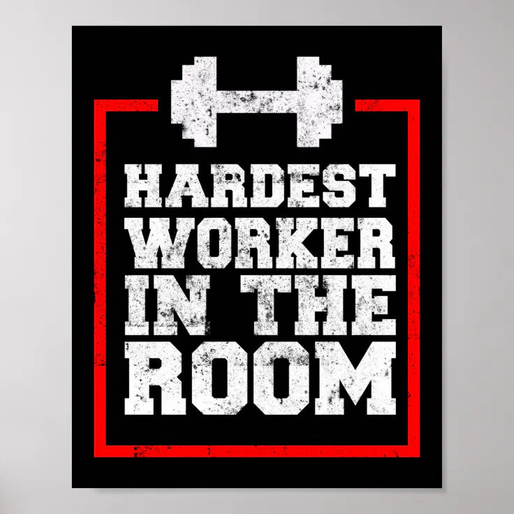 Workout Hardest Worker In The Room Poster | Zazzle