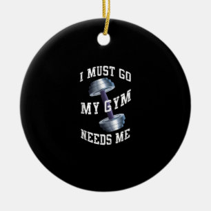 Workout Health And Ness - My Gym Needs Me Ceramic Ornament