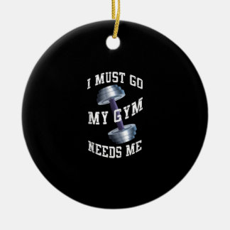 Workout Health And Ness - My Gym Needs Me Ceramic Ornament