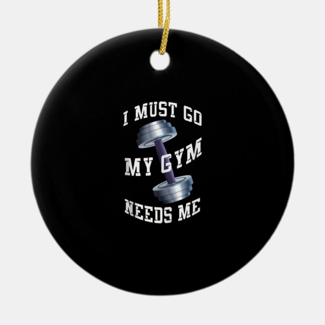 Workout Health And Ness - My Gym Needs Me Ceramic Ornament (Front)
