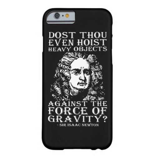 Workout Humor _ Dost Thou Even Hoist Isaac Newton Barely There iPhone 6 Case
