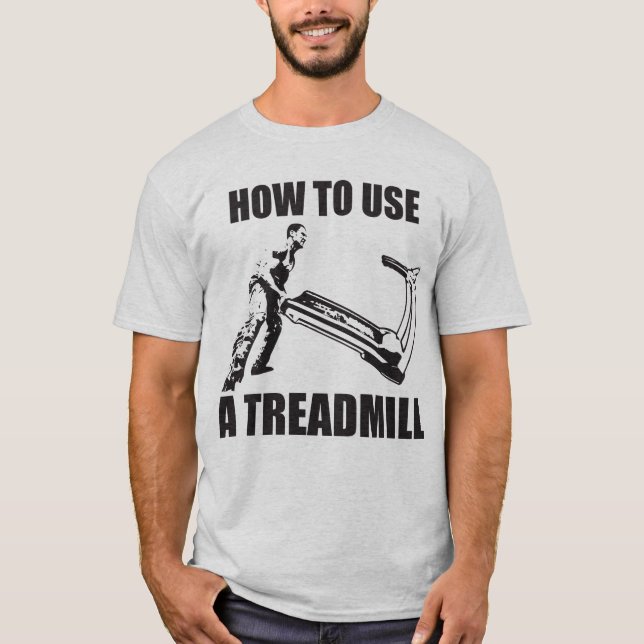 Workout Humor - How To Use A Treadmill T-Shirt (Front)